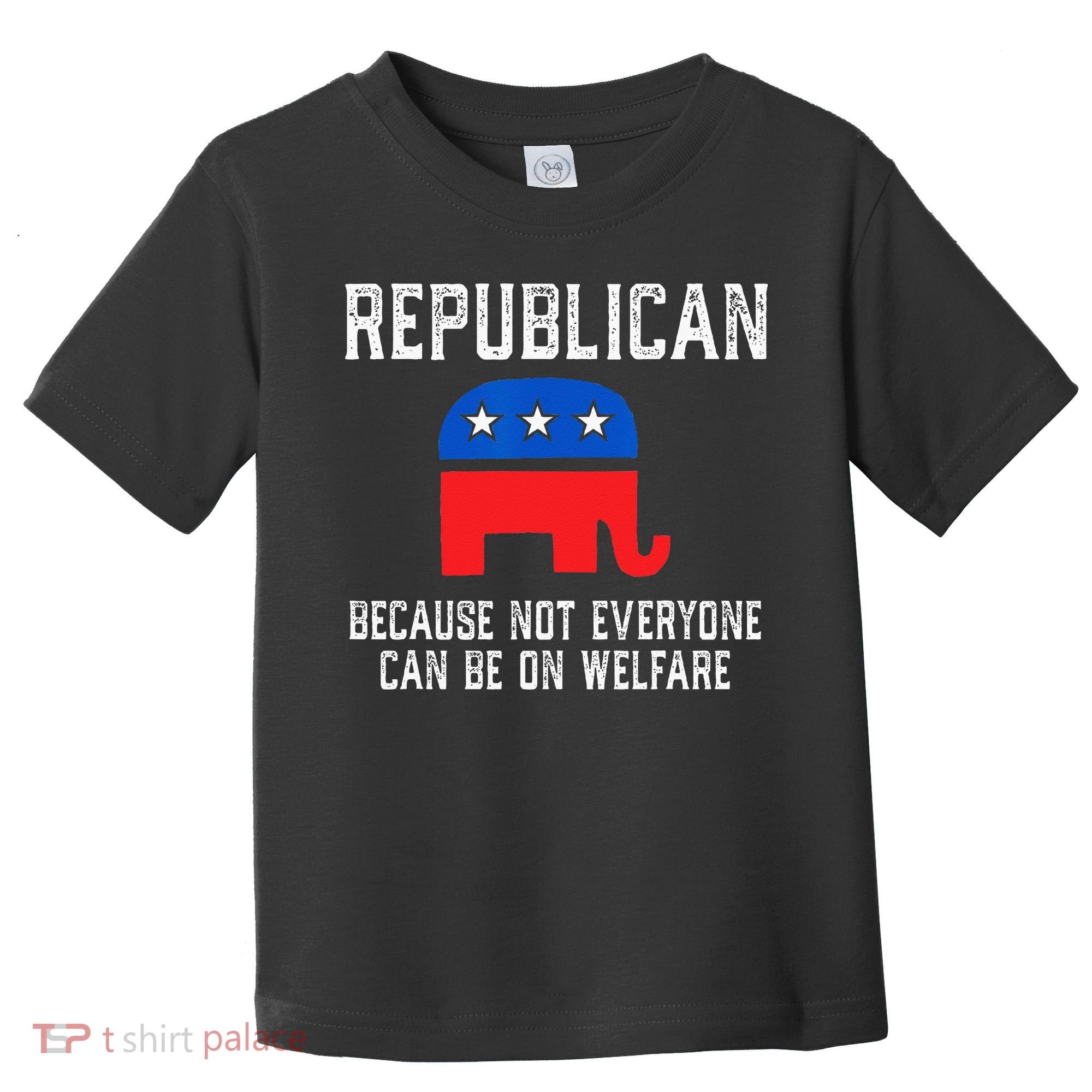Republican Because Not Everyone Can Be On Welfare Toddler T-Shirt