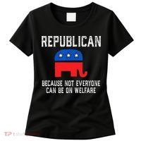 Republican Because Not Everyone Can Be On Welfare Women's T-Shirt thumb 0