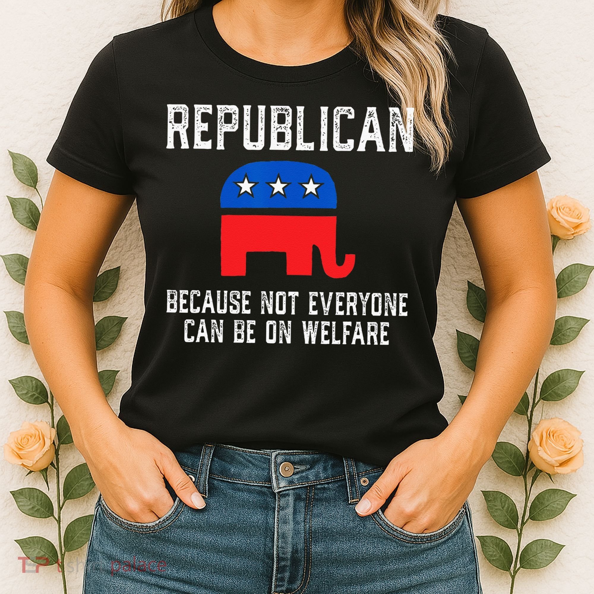 Republican Because Not Everyone Can Be On Welfare Women's T-Shirt