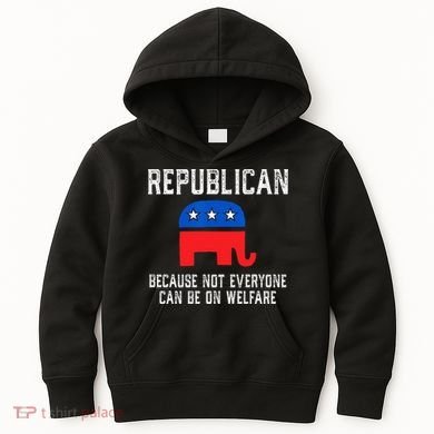 Republican Because Not Everyone Can Be On Welfare Kids Hoodie