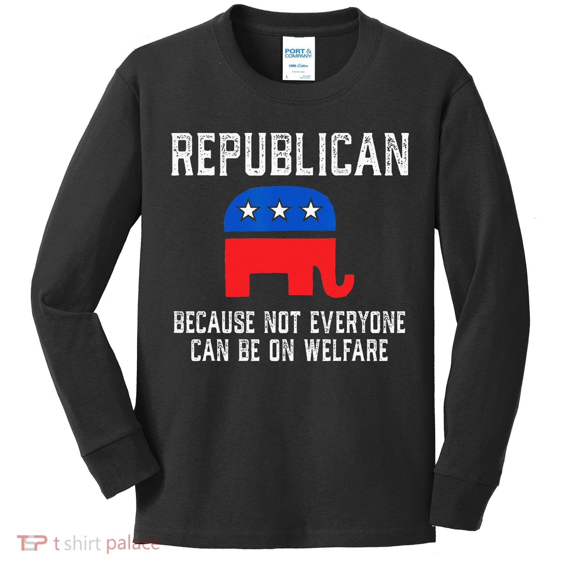 Republican Because Not Everyone Can Be On Welfare Kids Long Sleeve Shirt