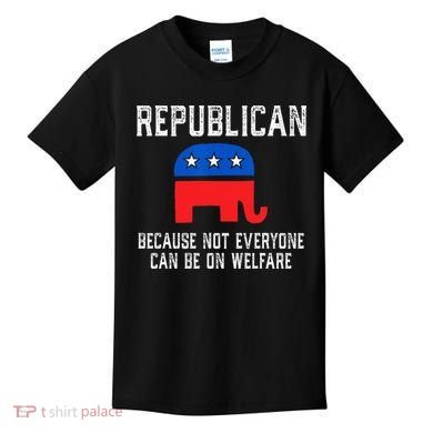 Republican Because Not Everyone Can Be On Welfare Kids T-Shirt