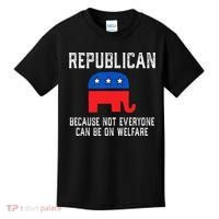 Republican Because Not Everyone Can Be On Welfare Kids T-Shirt thumb 0