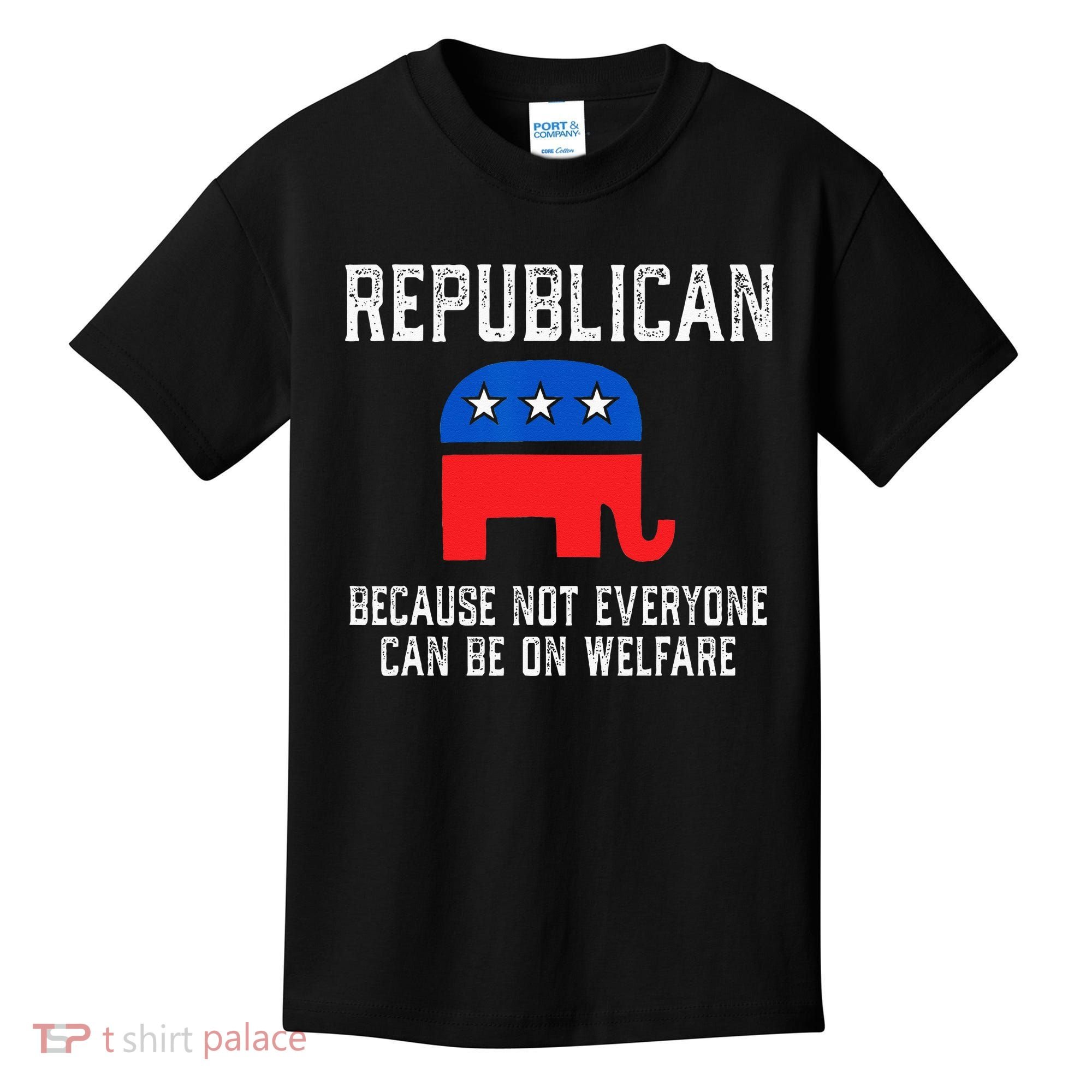 Republican Because Not Everyone Can Be On Welfare Kids T-Shirt