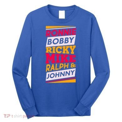 Ronnie Bobby Ricky Mike Ralph And Johnny Long Sleeve Shirt