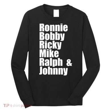 Ronnie Bobby Ricky Mike Ralph And Johnny Long Sleeve Shirt
