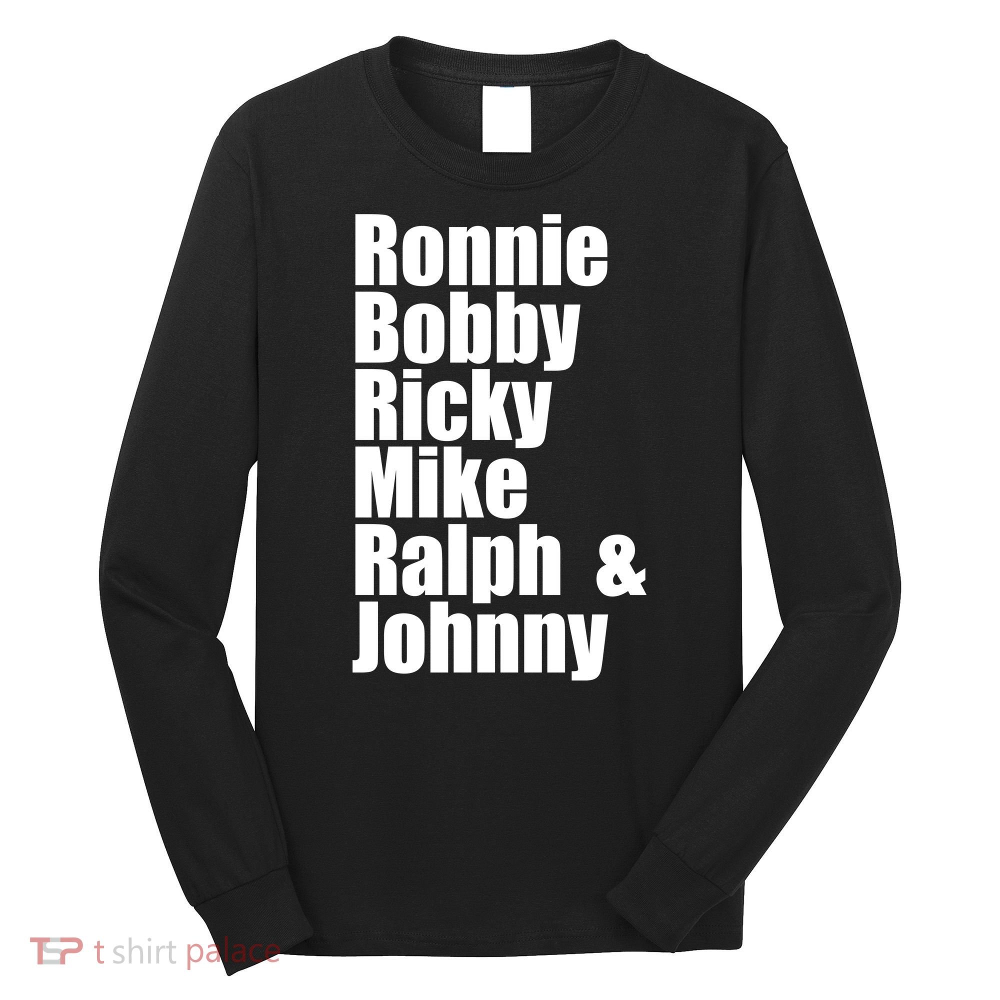 Ronnie Bobby Ricky Mike Ralph And Johnny Long Sleeve Shirt