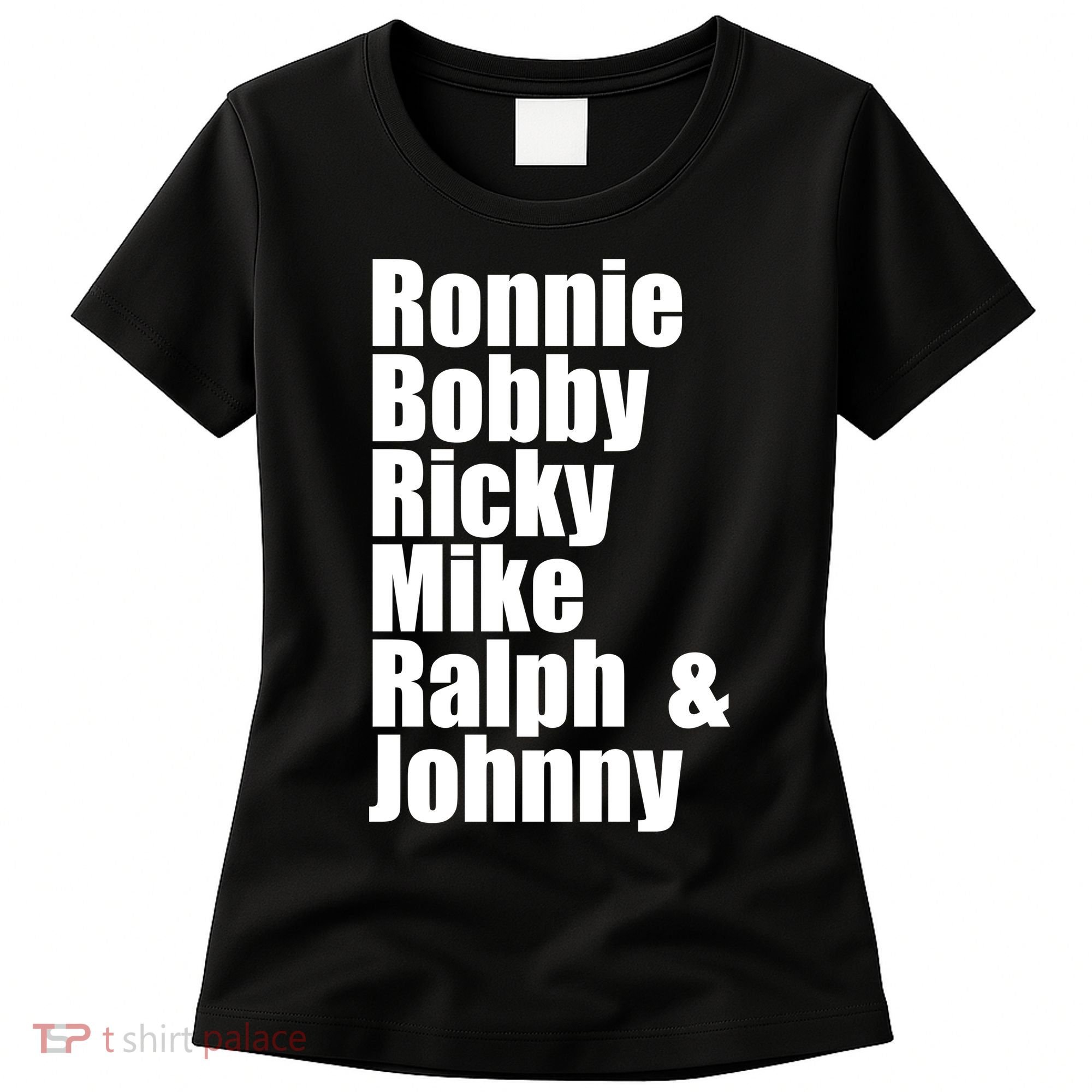 Ronnie Bobby Ricky Mike Ralph And Johnny Women's T-Shirt