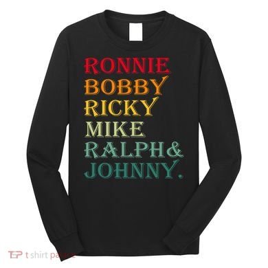 Ronnie Bobby Ricky Mike Ralph And Johnny Long Sleeve Shirt