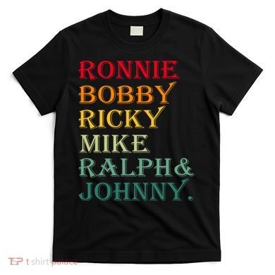 Ronnie Bobby Ricky Mike Ralph And Johnny T-Shirt