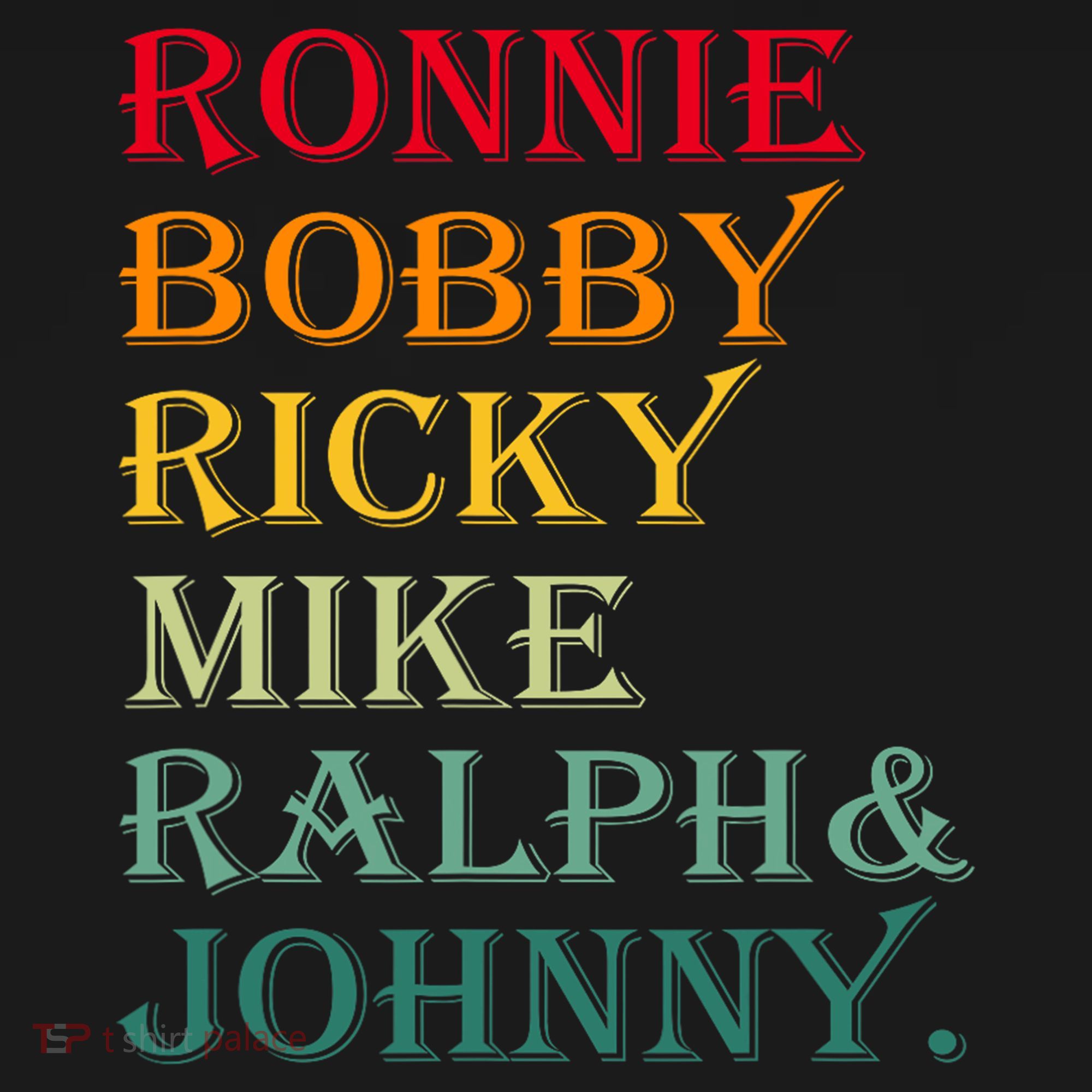Ronnie Bobby Ricky Mike Ralph And Johnny T-Shirt