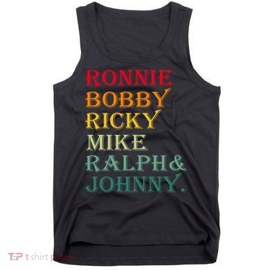Ronnie Bobby Ricky Mike Ralph And Johnny Tank Top