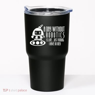 Robotics Build Robots A Day Without Robotics Tumbler