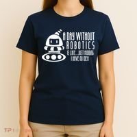 Robotics Build Robots A Day Without Robotics T-Shirt thumb 4