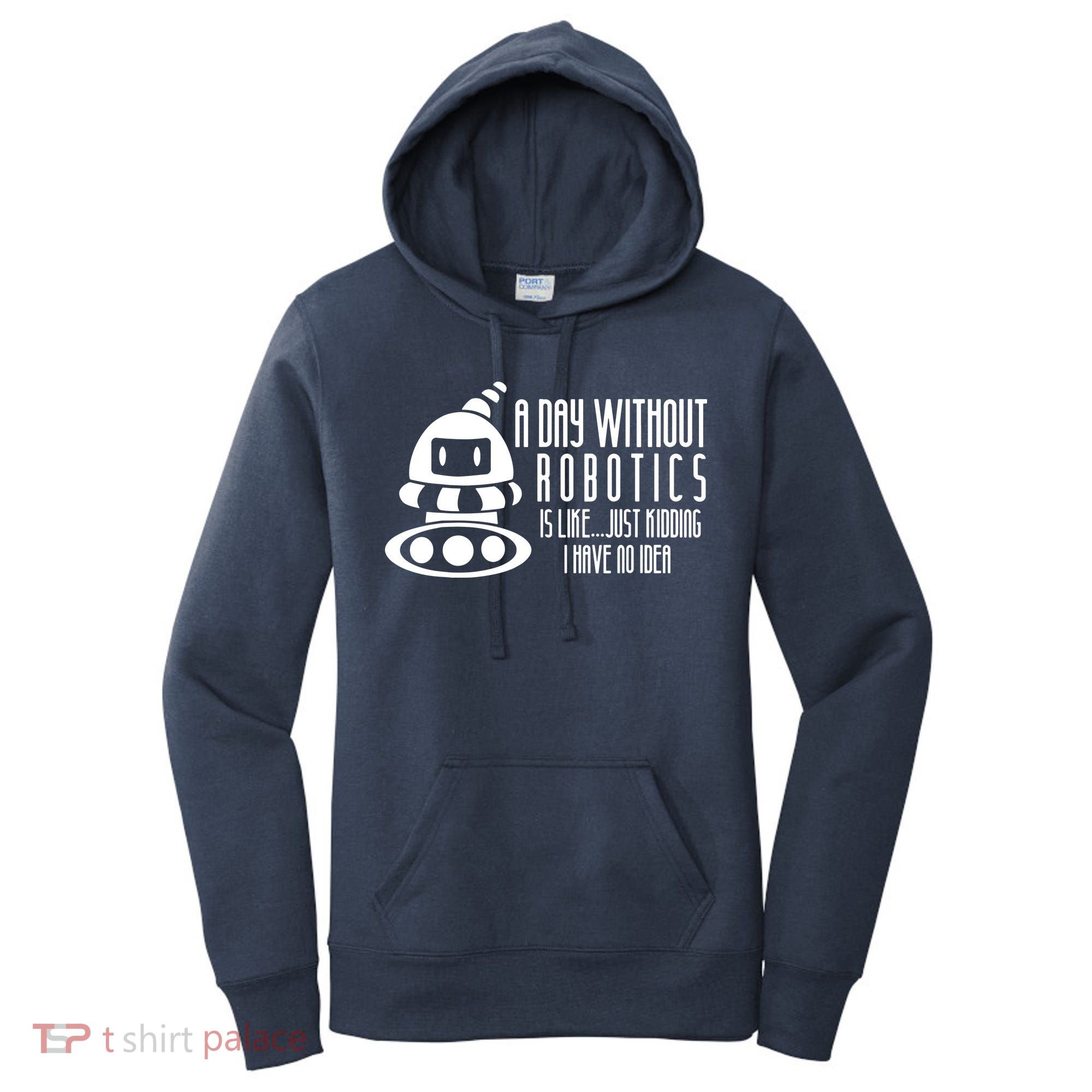 Robotics Build Robots A Day Without Robotics Women's Hoodie