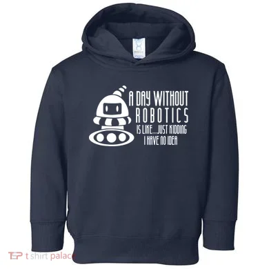 Robotics Build Robots A Day Without Robotics Toddler Hoodie