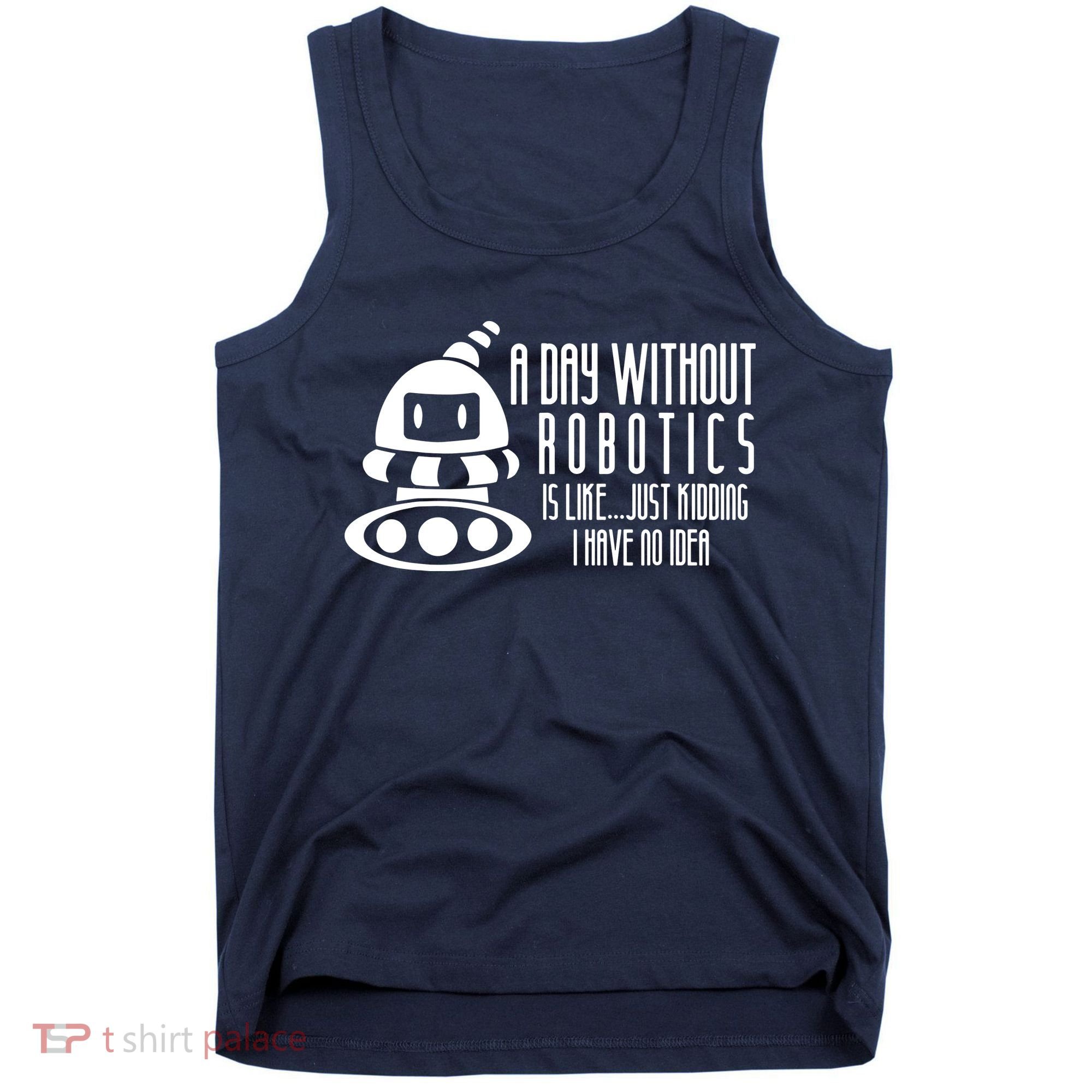 Robotics Build Robots A Day Without Robotics Tank Top