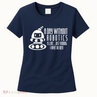 Robotics Build Robots A Day Without Robotics Women's T-Shirt thumb 0