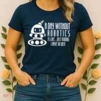 Robotics Build Robots A Day Without Robotics Women's T-Shirt thumb 2