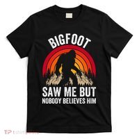 retro Bigfoot Saw Me But Nobody Believes Him T-Shirt thumb 0
