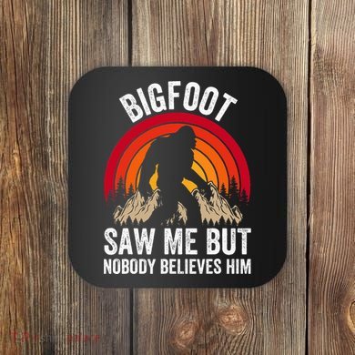 retro Bigfoot Saw Me But Nobody Believes Him Coaster