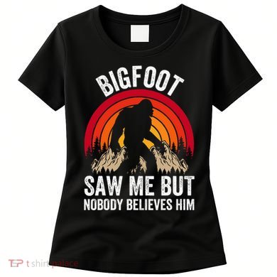 retro Bigfoot Saw Me But Nobody Believes Him Women's T-Shirt