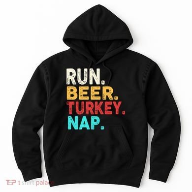 Run Beer Turkey Nap Thanksgiving Gift Hoodie