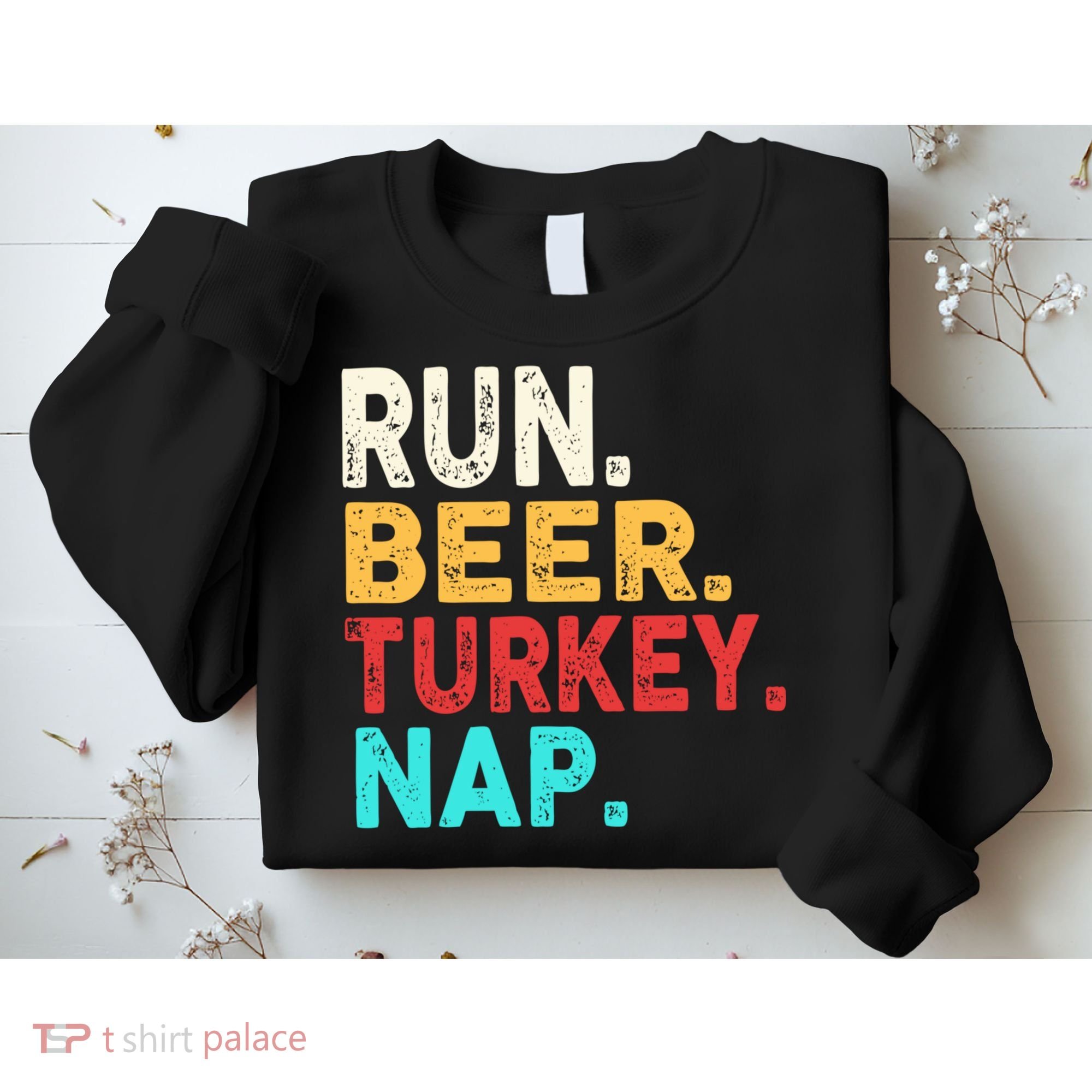 Run Beer Turkey Nap Thanksgiving Gift Sweatshirt