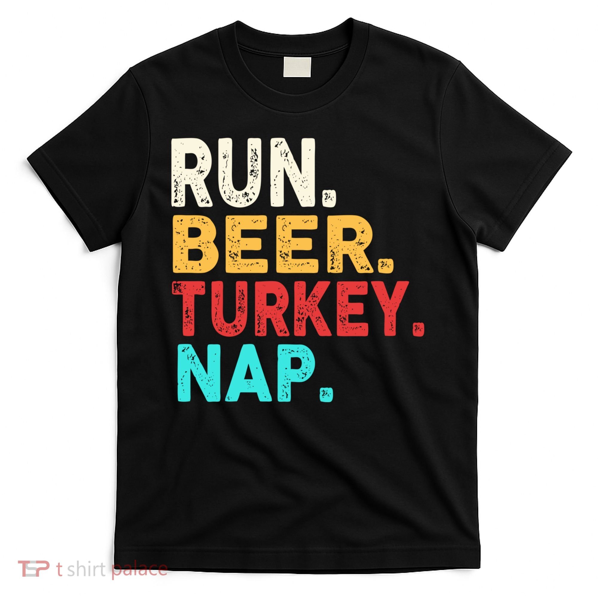 Run Beer Turkey Nap Thanksgiving Gift T-Shirt