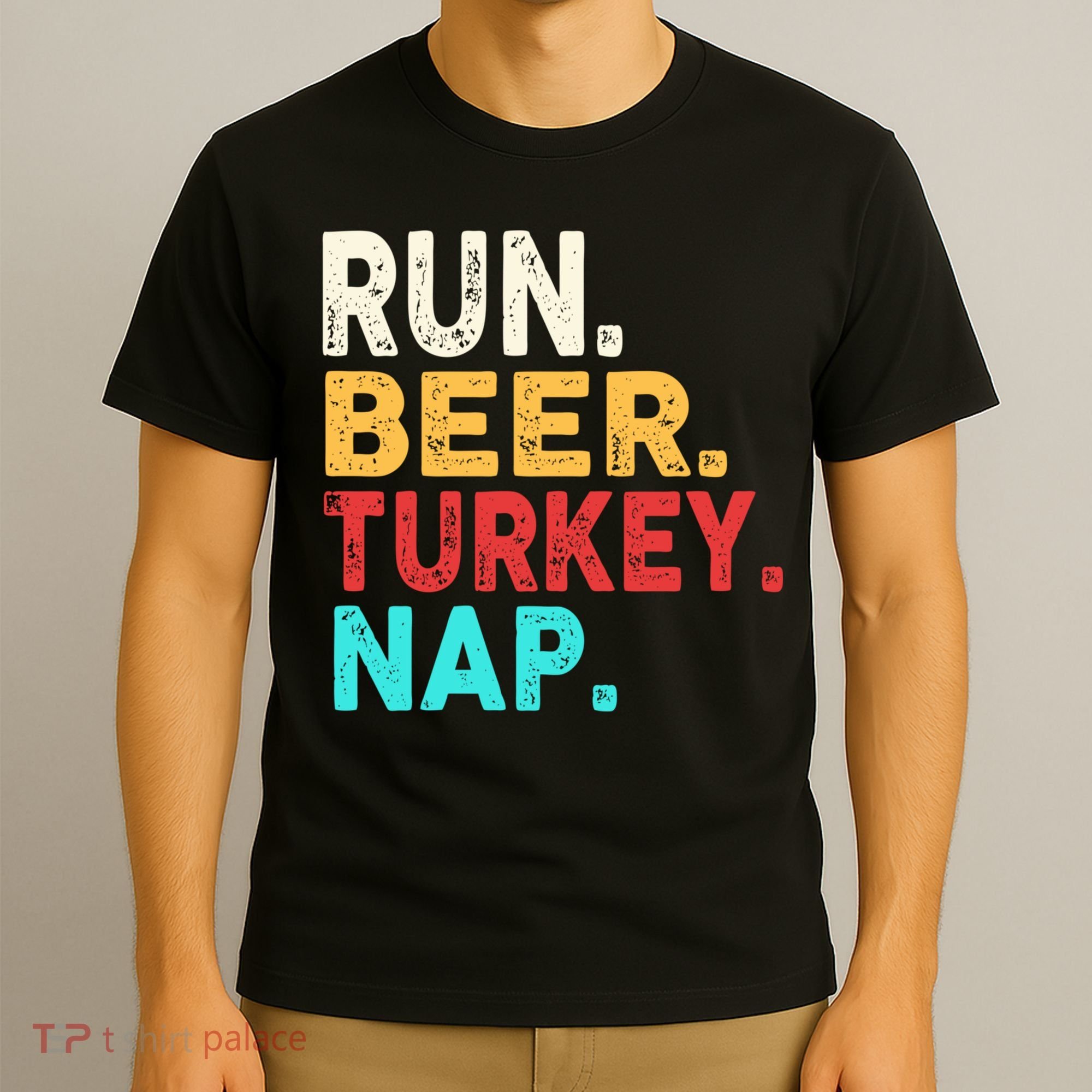 Run Beer Turkey Nap Thanksgiving Gift T-Shirt