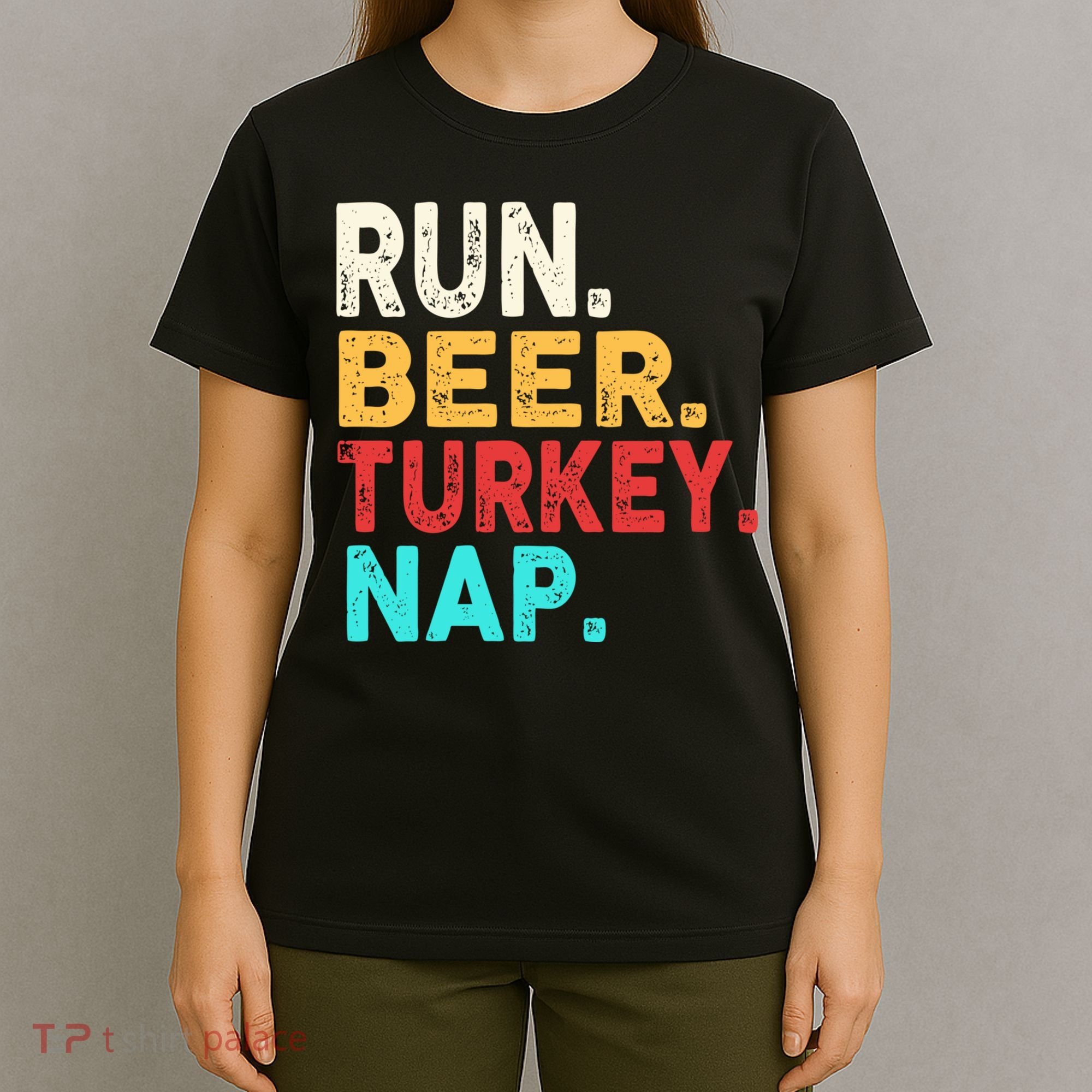 Run Beer Turkey Nap Thanksgiving Gift T-Shirt