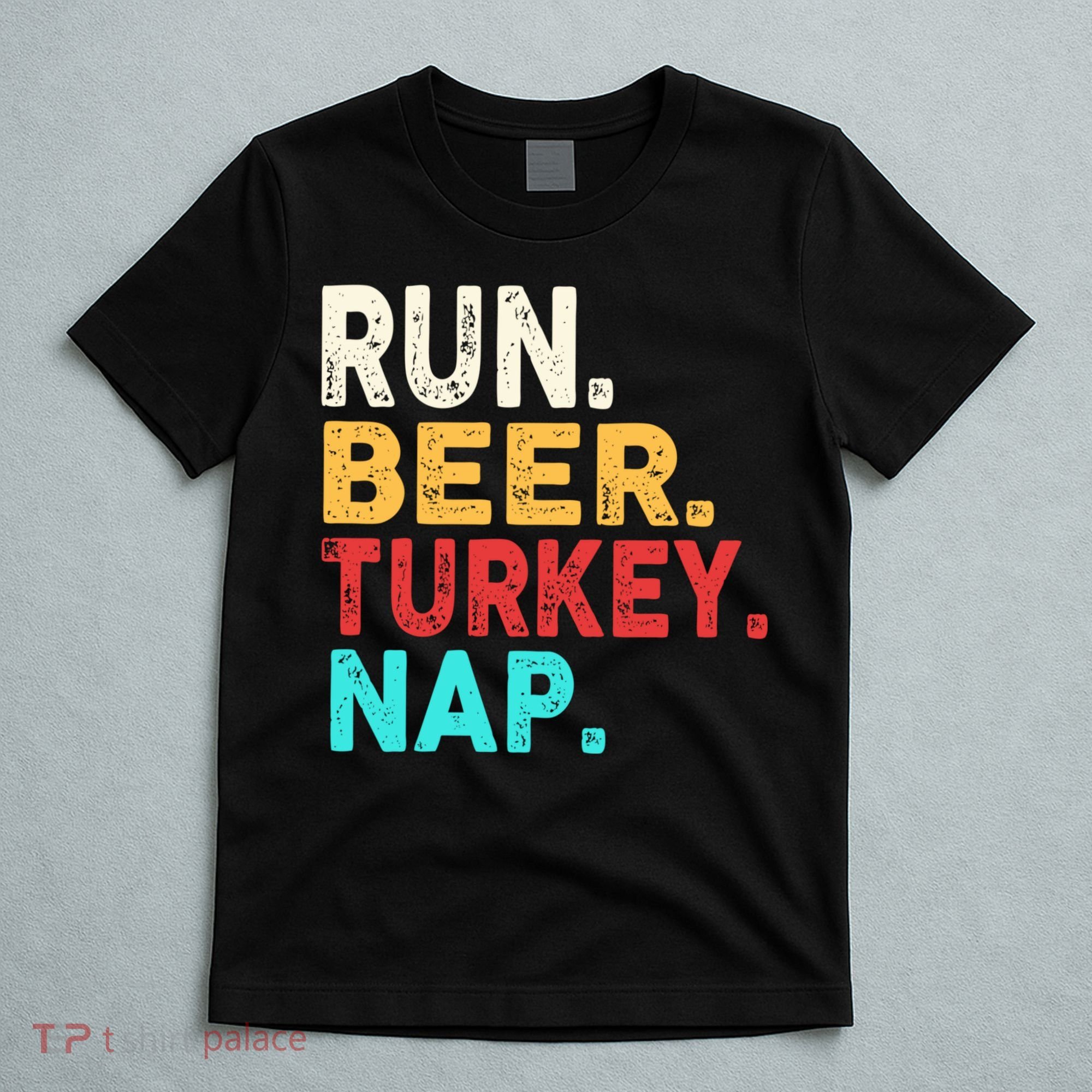 Run Beer Turkey Nap Thanksgiving Gift T-Shirt