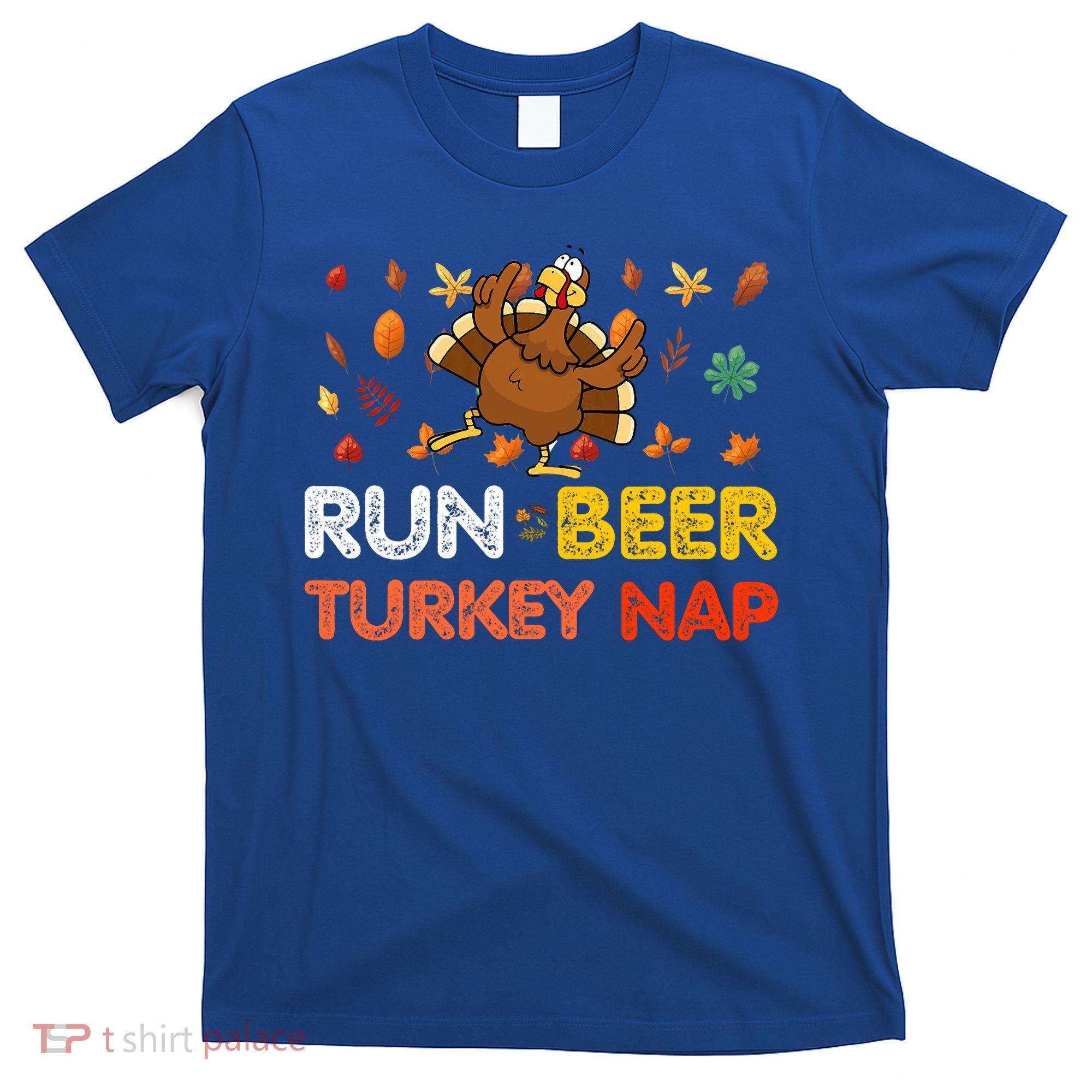 Run Beer Turkey Nap Running Trot Dinner Thanksgiving T-Shirt