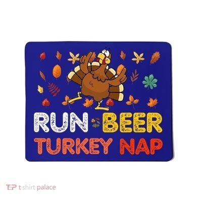 Run Beer Turkey Nap Running Trot Dinner Thanksgiving Mousepad