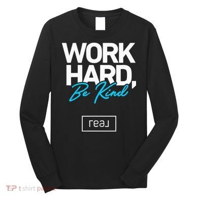 Real Broker Work Hard Be Kind Core Value Long Sleeve Shirt
