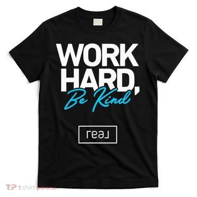Real Broker Work Hard Be Kind Core Value T-Shirt