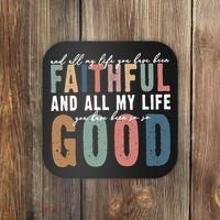 Retro Comfort All My Life You Have Been Faithful Coaster thumb 0