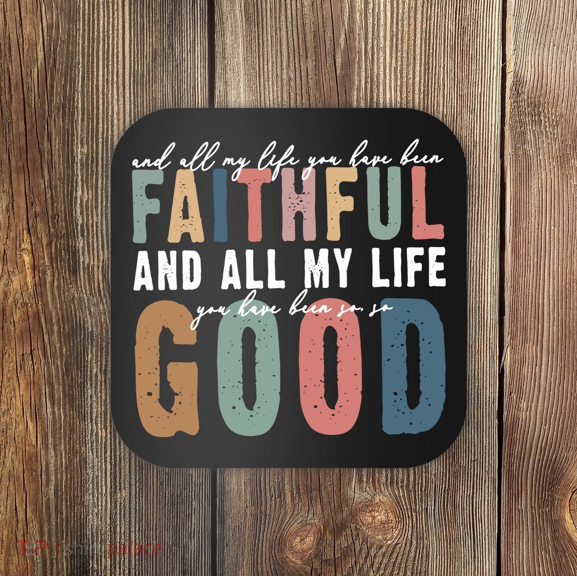 Retro Comfort All My Life You Have Been Faithful Coaster