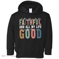 Retro Comfort All My Life You Have Been Faithful Toddler Hoodie thumb 0