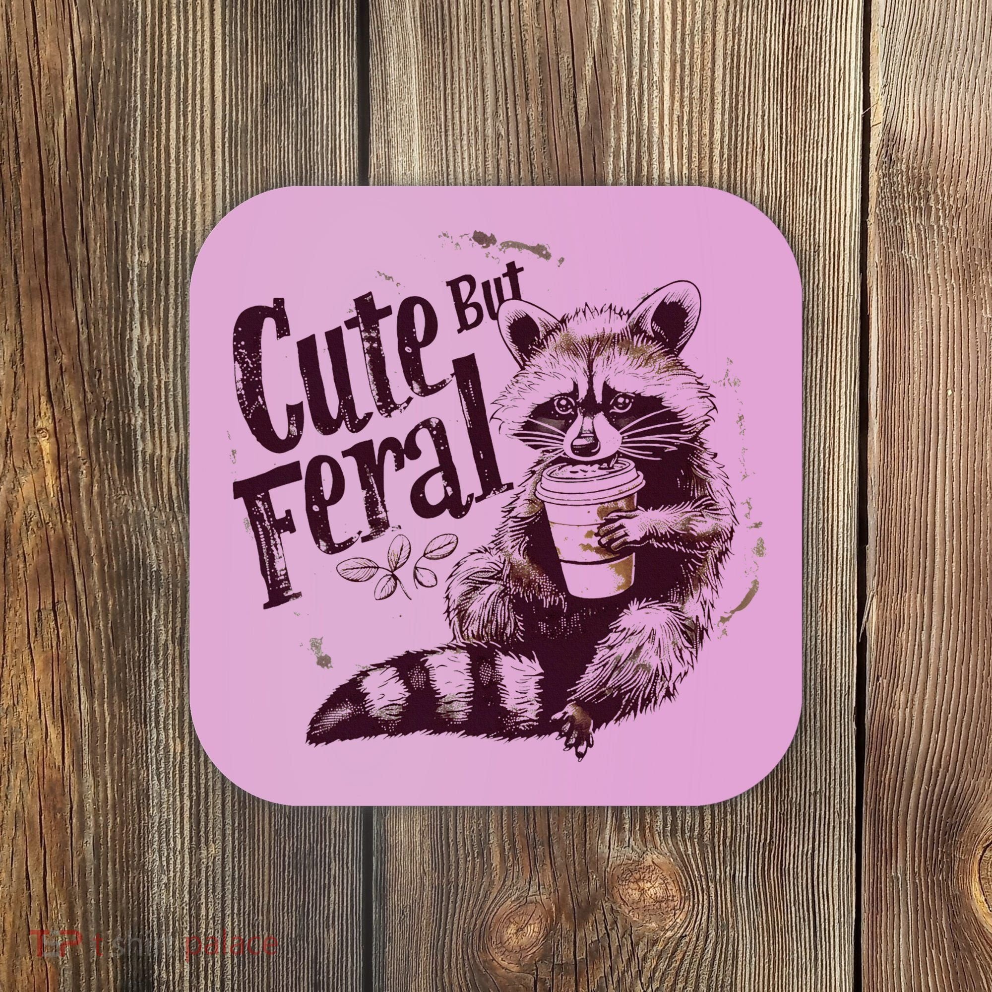 Raccoon Cute But Feral Coaster
