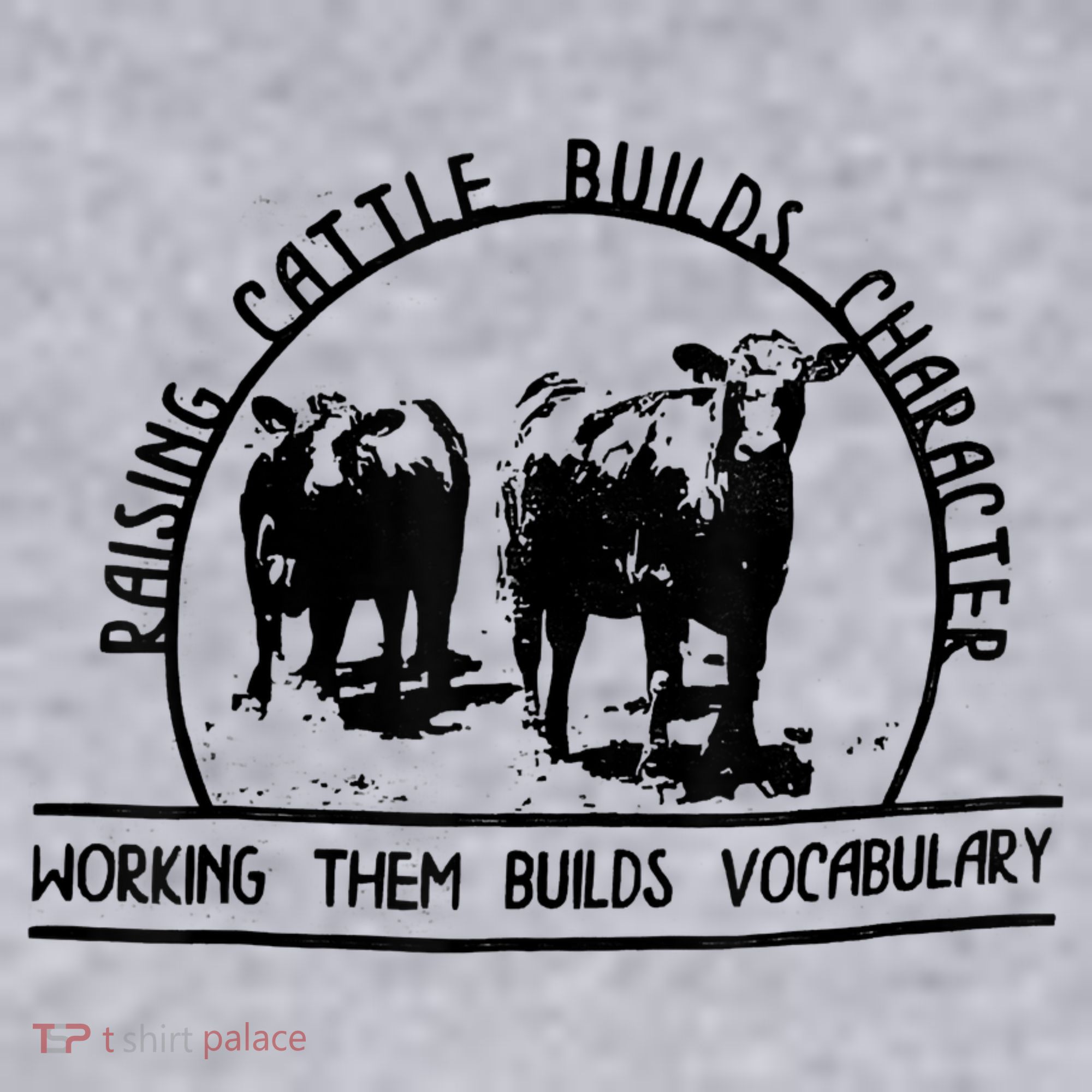 Raising Cattle Builds Character Working Them Builds Women's Sweatshirt