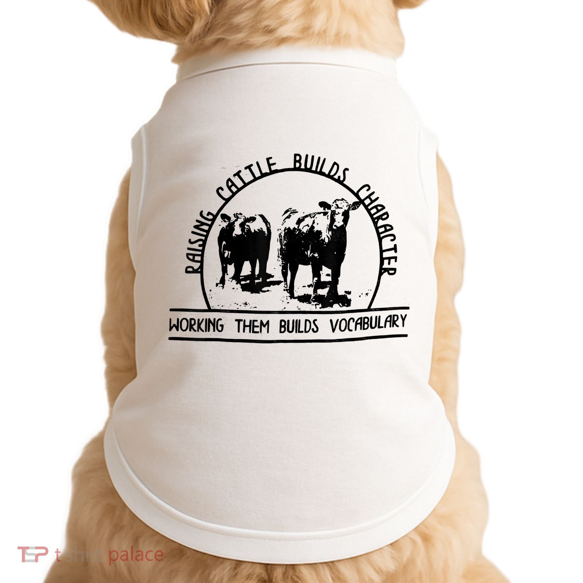 Raising Cattle Builds Character Working Them Builds Doggie Tank
