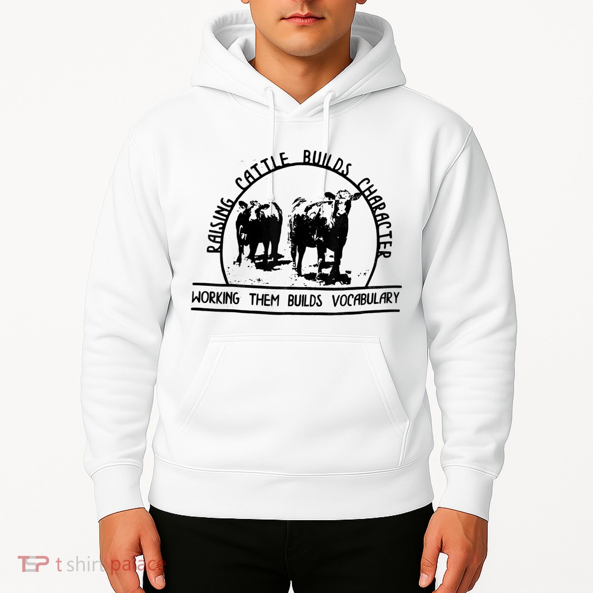 Raising Cattle Builds Character Working Them Builds Hoodie