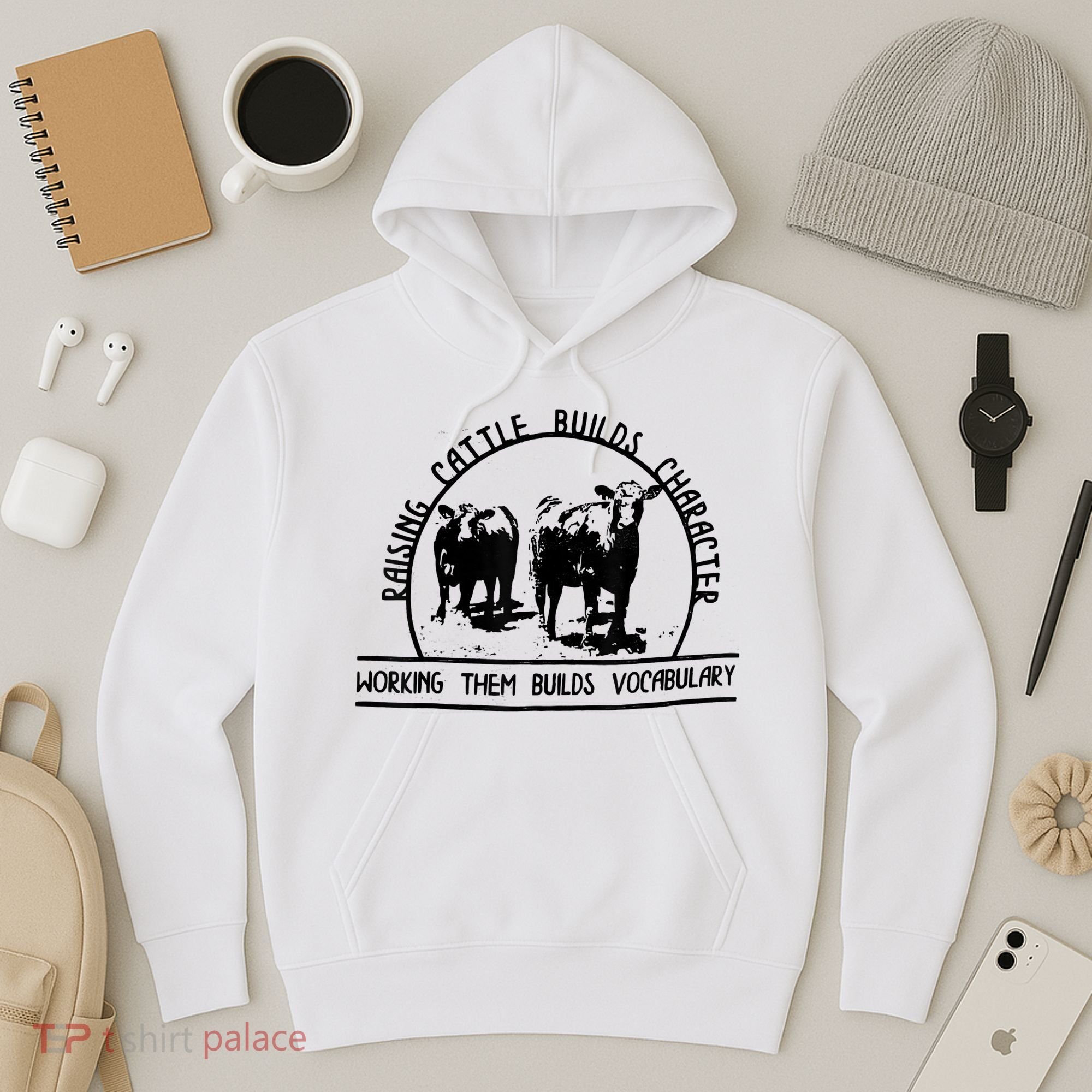 Raising Cattle Builds Character Working Them Builds Hoodie