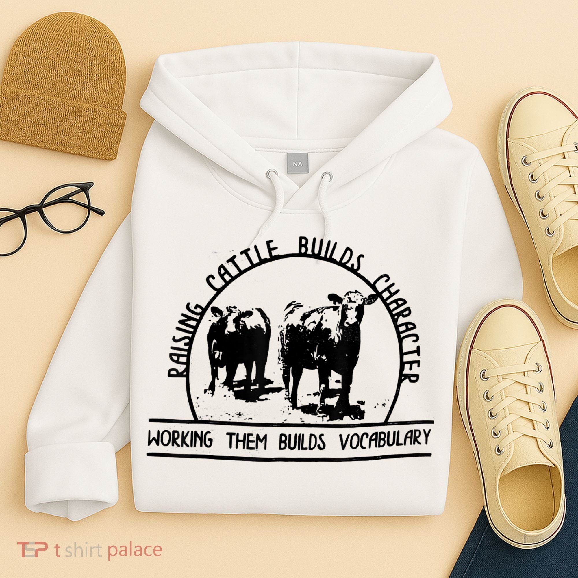 Raising Cattle Builds Character Working Them Builds Hoodie
