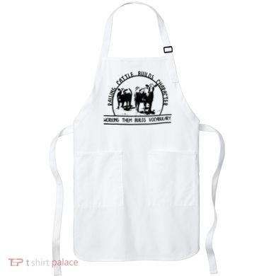 Raising Cattle Builds Character Working Them Builds Apron