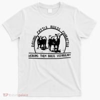 Raising Cattle Builds Character Working Them Builds T-Shirt thumb 0