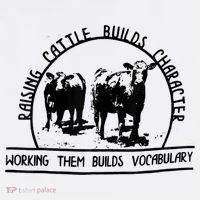 Raising Cattle Builds Character Working Them Builds T-Shirt thumb 7