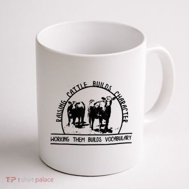 Raising Cattle Builds Character Working Them Builds Coffee Mug back