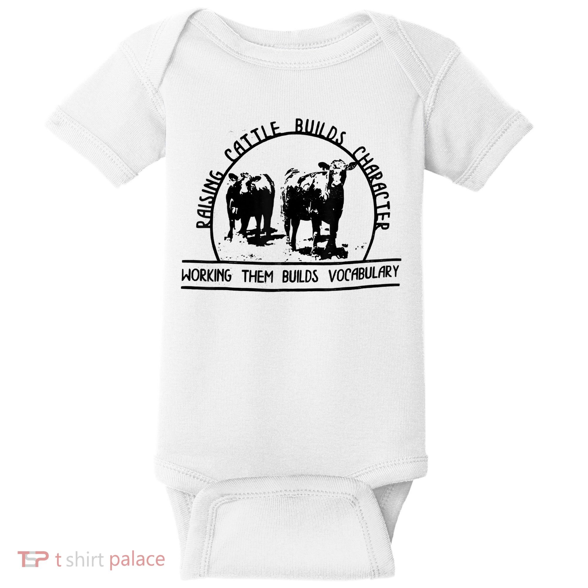Raising Cattle Builds Character Working Them Builds Baby Bodysuit